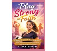 PLAY STRONG IN FAITH :1-Minute Devotions for Teen Girl Athletes: Short Daily Devotions for Confidence, Focus & Game-Day Strength