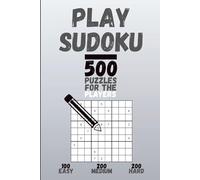 Play Sudoku 500 Puzzles For The Players: Book Sized Sudoku Puzzle Book With Solutions