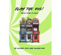 Play the 80s! Press Start to Color: The Ultimate Video Game Coloring Book