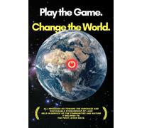 Play the Game. Change the World.: A survival guide for conscious people at civilizational scale