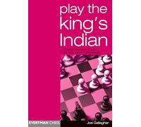 Play the King's Indian: A Complete Repertoire for Black in This Most Dynamic of Openings