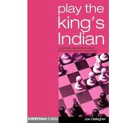 Play the King’s Indian: A Complete Repertoire for Black in This Most Dynamic of Openings