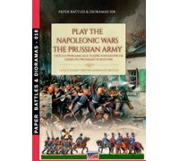Play the Napoleonic wars - The Prussian army (Paper Battles & Dioramas)