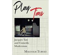 Play Time: Jacques Tati and Comedic Modernism (Film and Culture Series)