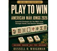 Play to Win: American Mah Jongg 2026: Essential Strategies for the NMJL Card, Stronger Hands, and Smarter Gameplay