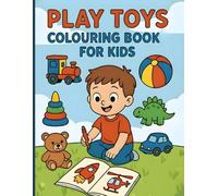 Play Toys Colouring Book for Kids: 50 Pages of Creative Fun: Cars, Robots, Teddy Teddy Bear & More!