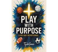 Play With Purpose: A 60 Day Devotional For Young Athletes