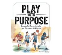 Play With Purpose: Powerful Devotionals for Student-Athletes