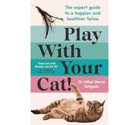 Play With Your Cat!: The expert guide to a happier and healthier feline