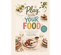 Play With Your Food (Friends, Family, Food & Fancy Plates)