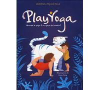 Play yoga. Quando lo yoga è un gioco da bambini! Ediz. a colori (White Star Kids)
