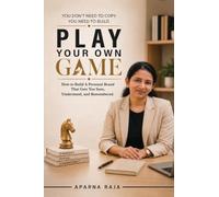 Play Your Own Game: How to Build a Personal Brand That Gets you Seen, Understood and Remembered