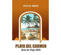 Playa Del Carmen Guía de viaje 2026: Descubre la Riviera Maya de México, las playas vírgenes, la vibrante vida nocturna, la cocina local, la aventura y los consejos de expertos