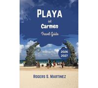 Playa del Carmen Travel Guide 2026 - 2027: Explore Hidden Gems, Best Beaches, Local Dining, and Adventure in Mexico's Top Destination