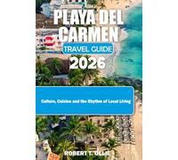 Playa del Carmen Travel Guide 2026: Culture, Cuisine and the Rhythm of Local Living
