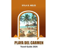 Playa Del Carmen Travel Guide 2026: Discover Mexico’s Riviera Maya, Pristine Beaches, Vibrant Nightlife, Local Cuisine, Adventure and Insider Tips