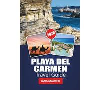 PLAYA DEL CARMEN TRAVEL GUIDE 2026: Your Essential Guide to Riviera Maya’s Beaches, Mayan Heritage, Vibrant Nightlife, and Adventure