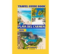 Playa Del Carmen Travel Guide: A Journey Through Sun, Sea, And Soul (World Tour)
