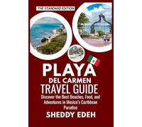 PLAYA DEL CARMEN TRAVEL GUIDE: Discover the Best Beaches, Food, and Adventures in Mexico’s Caribbean Paradise