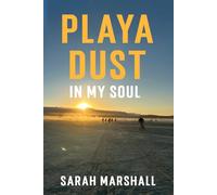 Playa Dust In My Soul: A Story Remembered, Reimagined, and Finally Told