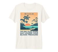 Playa El único Lugar Donde la Sal Reduce la presión Arterial Camiseta Premium