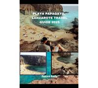 PLAYA PAPAGAYO, LANZAROTE TRAVEL GUIDE 2025 (The Roamer’s Handbook)