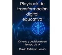 Playbook de transformación digital educativa: Criterio y decisiones en tiempo de IA (Ediciones - Idiomas)
