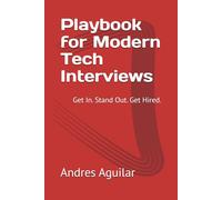 Playbook for Modern Tech Interviews: Get In. Stand Out. Get Hired.