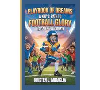 PLAYBOOK OF DREAMS - A KID’S PATH TO FOOTBALL GLORY{DYLAN RAIOLA STORY}