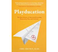 Playducation: The New Science of Motivated Learning Powered by Play and Curiosity