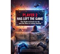 Player 2 Has Left the Game: The Death of Couch Co-Op and the Rise of Lonely Gaming