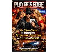 PLAYER'S EDGE: The Street-Smart Playbook for Attraction, Seduction, and Staying in Control