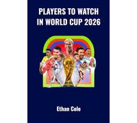 Players to Watch in World Cup 2026: The Rising Stars, Superstars, and Game Changers you Need to Know.