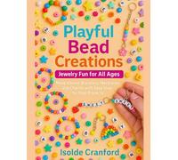 Playful Bead Creations: Jewelry Fun for All Ages: Make Vibrant Bracelets, Necklaces, and Charms with Easy Step-by-Step Projects