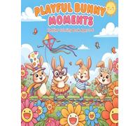 Playful Bunny Moments - Toddler Coloring Book Ages 3-6: 50 Joyful Bunny Scenes to Color, Encourage Creativity and Motor Skills for Young Kids (Happy Bunny Adventures - Toddler Coloring Series)