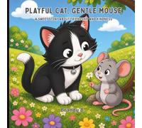 Playful Cat, Gentle Mouse: A Sweet Story About Friendship and Kindness for Toddlers Ages 2-5