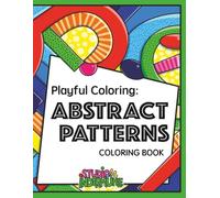 Playful Coloring: Abstract Patterns: 50 Original Coloring Pages