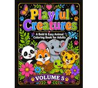 Playful Creatures: A Bold & Easy Animal Coloring Book for Adults: 50 Joyful, Whimsical Animal Designs at Play for Relaxation, Creativity, and Stress ... of Mind: Bold & Easy Coloring Collection)