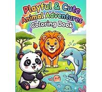Playful & Cute Animal Adventures Coloring Book