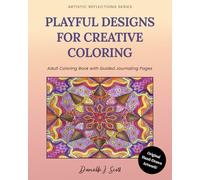 Playful Designs for Creative Coloring: Adult Coloring Book with Guided Journaling Pages (Artistic Reflection Series)