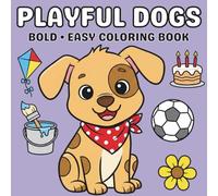 Playful Dogs: Bold & Easy Coloring Book: Simple & Relaxing Dog Adventure Scenes for Kids, Teens & Adults | Big, Bold & Easy-to-Color Designs for Beginners & Seniors