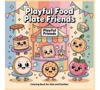 Playful Food Plate Friends Coloring Book: Cute and Easy Meal Characters for Kids Ages 4-12 and Families (Little Food Adventures Coloring Collection)
