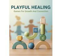 Playful Healing: Games For Growth And Connection