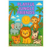 Playful Jungle Friends Coloring Book for Kids Ages 3-6: Cute Safari Animals, Easy Coloring Pages & Fun Early Learning Activities: Adorable Lions, ... | Simple Designs for Toddlers & Preschoolers