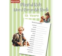 Playful Kids Word Scramble Book 13 Years: 100 Puzzles with Word List to Boost Spelling Skills for Children (Word Scramble Puzzle Series for Kids & Teens)
