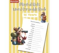 Playful Kids Word Scramble Book 16 Years: 100 Puzzles with Word List to Boost Spelling Skills for Teenagers (Word Scramble Puzzle Series for Kids & Teens)