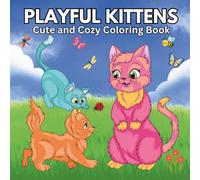 Playful Kittens: A Cute and Cozy Cat Coloring Book for Adults, Teens, and Kids Featuring Adorable Kittens at Play, Rest, and Everything In Between