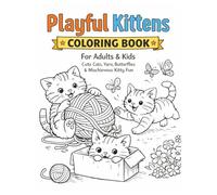 Playful Kittens Coloring Book: For Adults & Kids: Cute Cats, Yarn, Butterflies & Mischievous Kitty Fun