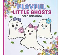 Playful Little Ghosts Coloring Book: Cozy Cute and Playful Little Ghosts for Hours of Fun