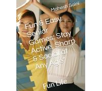 Playful Minds, Active Lives: Senior Games for Every Age: Active & Social at Any Age (Fun & Easy Senior Games: Stay Active, Sharp & Social at Any Age”)